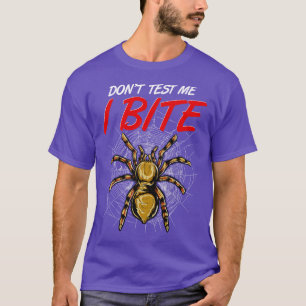 Funny Dont Test Me I Bite Tarantula Spiders T-Shirt