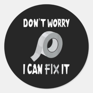 Funny Don't Worry - I Can Fix It - Duct Tape  Classic Round Sticker
