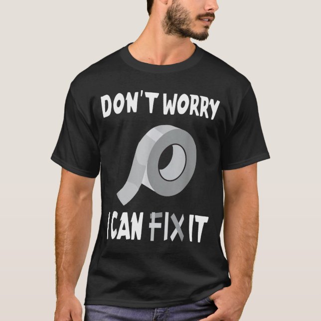 Funny Don't Worry - I Can Fix It - Duct Tape  T-Shirt (Front)