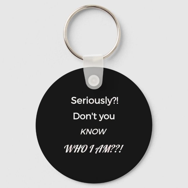 Funny Don't You Know Who I Am_ Statement Gift  Key Ring (Front)