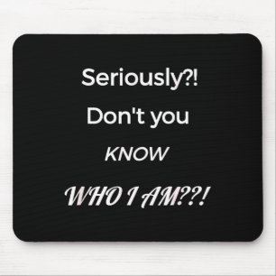 Funny Don't You Know Who I Am_ Statement Gift  Mouse Mat