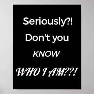 Funny Don't You Know Who I Am_ Statement Gift Poster