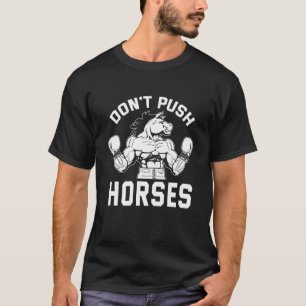 Funny Donu2019t Push The Horses Boxing Humourous S T-Shirt