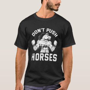 Funny Donu2019t Push The Horses Boxing Humourous S T-Shirt