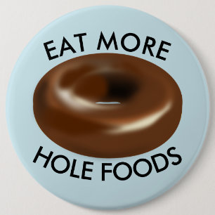 Funny Doughnut buttons, EAT MORE HOLE FOODS 6 Cm Round Badge
