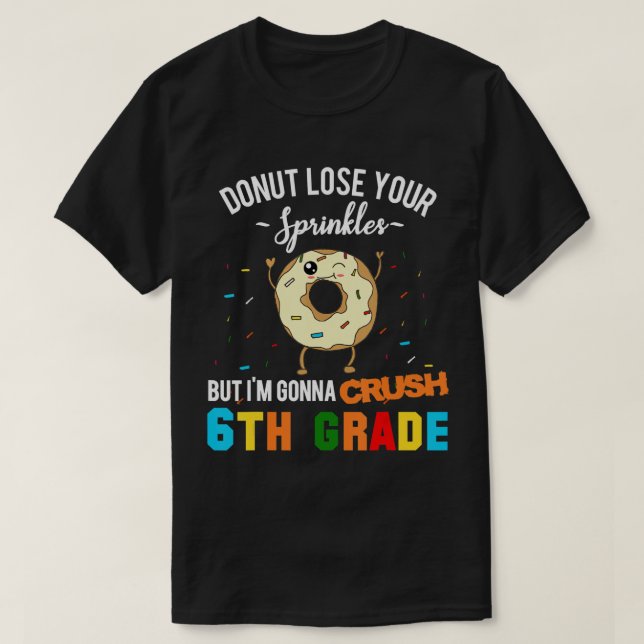Funny Doughnut Crush 6th Grade T-Shirt First Day B (Design Front)