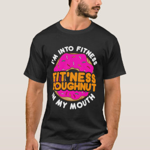 Funny Doughnut Doughnut "I'm into Fitness" T-Shirt