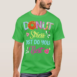 Funny Doughnut Stress Just Do Your Best Test Day T T-Shirt