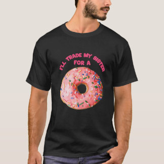 Funny Doughnut Tee I'll Trade My Sister For A Doug