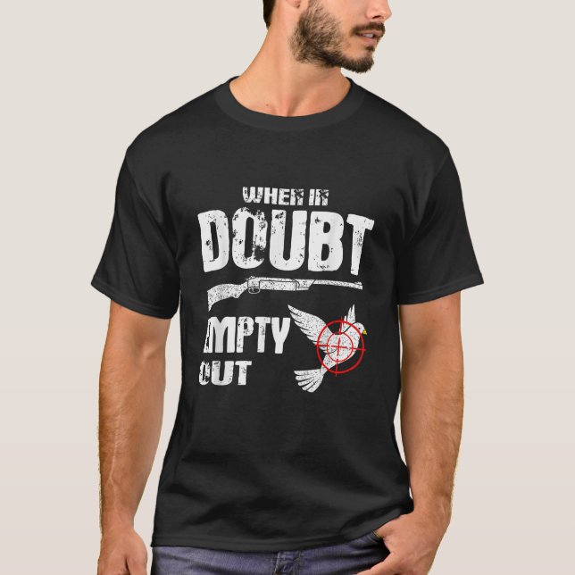 Funny Dove Hunter When In Doubt Empty Out Dove Hun T-Shirt (Front)