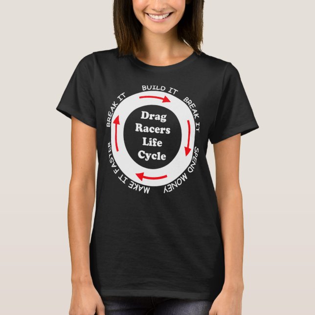 Funny Drag Racers Life Cycle car guy saying quote  T-Shirt (Front)