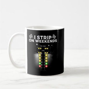 Funny Drag Racing Gift For Men Women Cool I Strip Coffee Mug