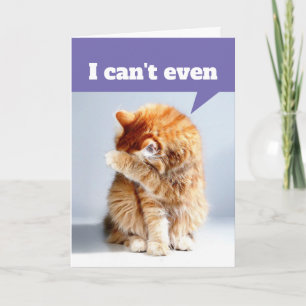 Funny Drama Cat - I Can't Even Birthday Card