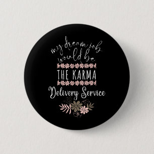 Funny Dream Job Karma Delivery Service Sarcastic 6 Cm Round Badge