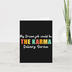 Funny Dream Job Karma Delivery Service Sarcastic Card