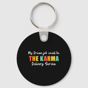 Funny Dream Job Karma Delivery Service Sarcastic Key Ring