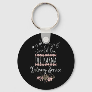 Funny Dream Job Karma Delivery Service Sarcastic Key Ring