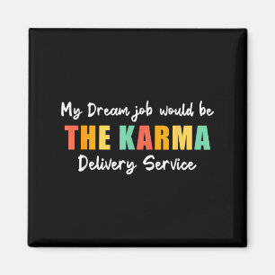 Funny Dream Job Karma Delivery Service Sarcastic Magnet