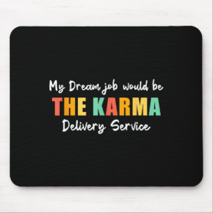 Funny Dream Job Karma Delivery Service Sarcastic Mouse Mat