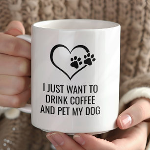 Funny Drink Coffee and Pet My Dog Mug