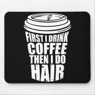 Funny Drink Coffee Then Hair Hairstylist Mouse Mat
