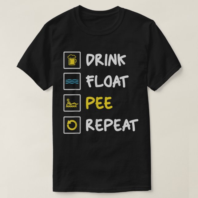 Funny Drink Float Pee Repeat Canoeing Tubing Boati T-Shirt (Design Front)