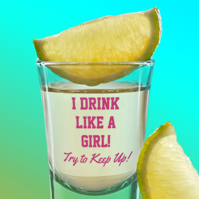 Funny Drink Like a Girl Party Quote Shot Glass (Creator Uploaded)