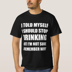 Funny drink quote T-Shirt