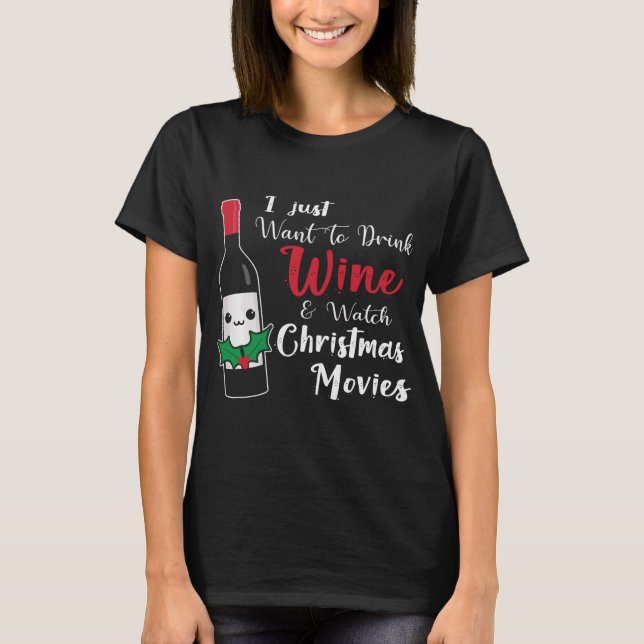 Funny Drink Wine Watch Christmas Movies T-Shirt (Front)