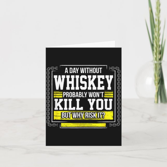 Funny Drinking Gift - Day Without Whisky Won't Kil Card (Front)
