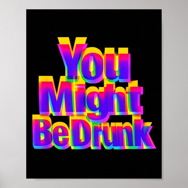 Funny Drinking Humor You Might Be Drunk  Poster (Front)