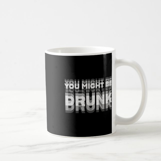 Funny Drinking Humour You Might Be Drunk  Coffee Mug (Right)