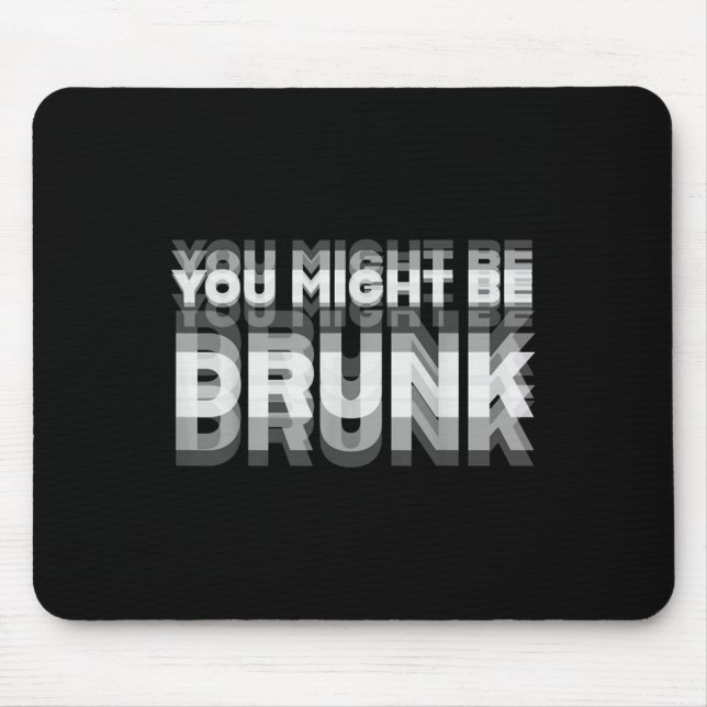 Funny Drinking Humour You Might Be Drunk  Mouse Mat (Front)