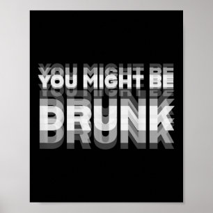 Funny Drinking Humour You Might Be Drunk  Poster