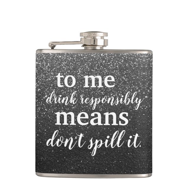 Funny Drinking Quotes Drink Responsibly Glitter Hip Flask (Front)