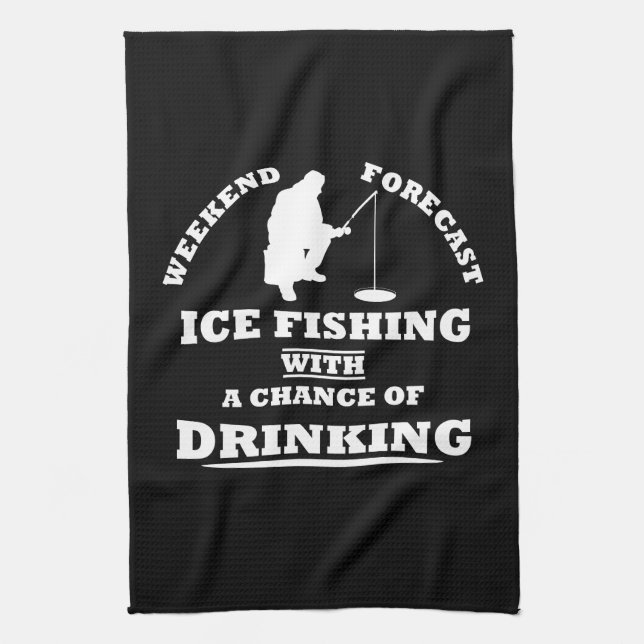 funny drinking saying and ice fishing tea towel (Vertical)