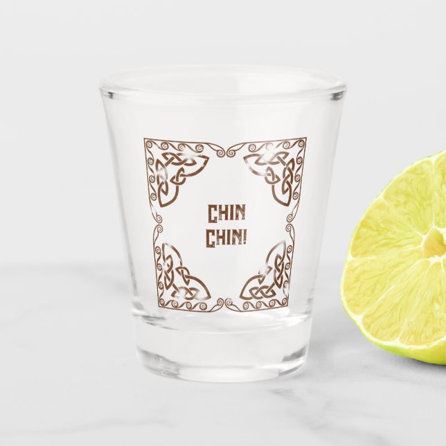 Funny Drinks Chin Chin! Add The Text Celtic Border Shot Glass (Front)