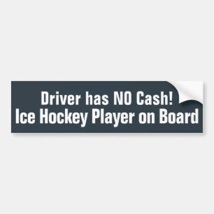 Funny,  Driver has NO Cash - Hockey Bumper Sticker