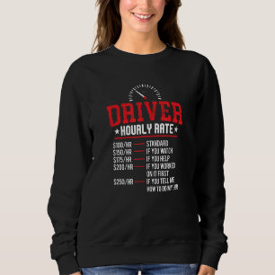 Funny Driver Hourly Rate Taxi Chauffeur Semi Truck Sweatshirt