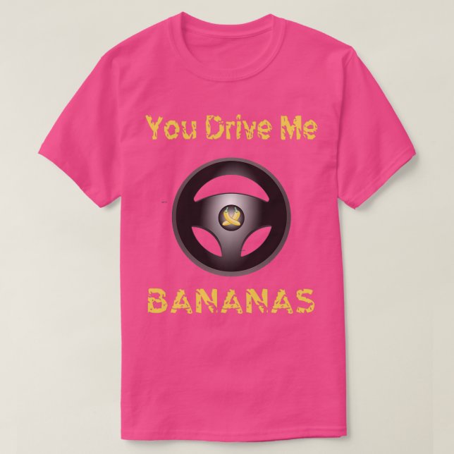 Funny Driver You Drive Me Bananas Driving Quote Gi T-Shirt (Design Front)