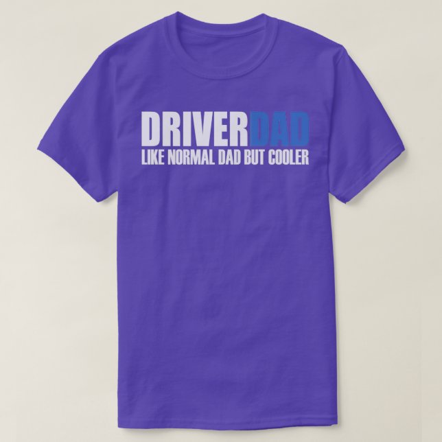 Funny driverdad Quotes DriverDad Like Normal Dad B T-Shirt (Design Front)
