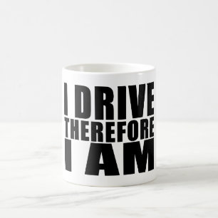 Funny Drivers Quotes Jokes I Drive Therefore I am Coffee Mug
