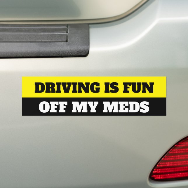 Funny drivingoff my meds bumper sticker (On Car)