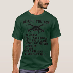 Funny Drone Saying Gift Before you Ask Drone T-Shirt