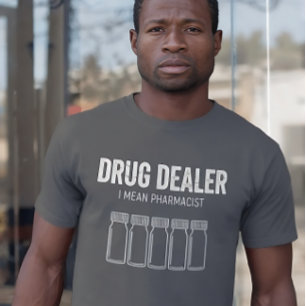Funny Drug Dealer - I Mean Pharmacist T-Shirt