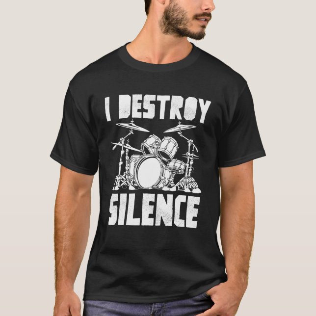 Funny Drummer Art For Men Women I Destroy Silence T-Shirt (Front)