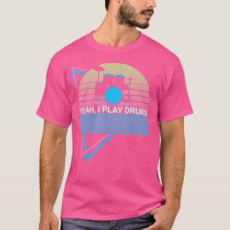 Funny Drummer Drum Retro Yeah I Play Drums T-Shirt