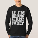 Funny DRUNK Husbands Fault Beer Wine Birthday Wome T-Shirt<br><div class="desc">Funny DRUNK Husbands Fault Beer Wine Birthday Womens Premium</div>