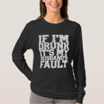 Funny DRUNK Husbands Fault Beer Wine Birthday Wome T-Shirt<br><div class="desc">Funny DRUNK Husbands Fault Beer Wine Birthday Womens Premium</div>