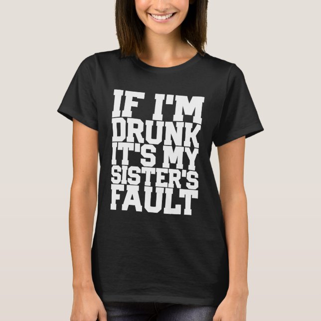 Funny DRUNK SISTERS FAULT Beer Wine Birthday Women T-Shirt (Front)